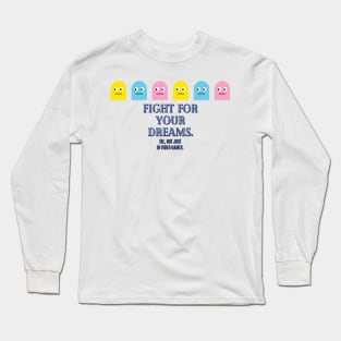 Fight for your dreams. Long Sleeve T-Shirt